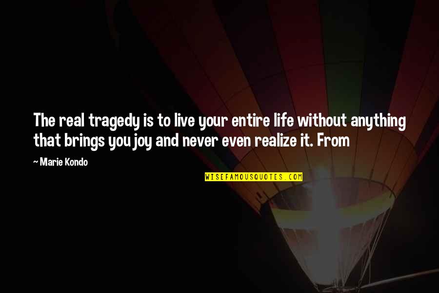 Disappearing For Life Quotes By Marie Kondo: The real tragedy is to live your entire Disappearing For Life Quotes By Marie Kondo: The real tragedy is to live your entire