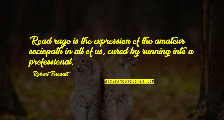 Disappearing For Life Quotes By Robert Breault: Road rage is the expression of the amateur