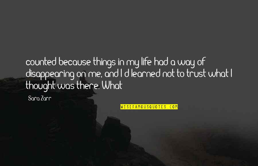 Disappearing For Life Quotes By Sara Zarr: counted because things in my life had a Disappearing For Life Quotes By Sara Zarr: counted because things in my life had a