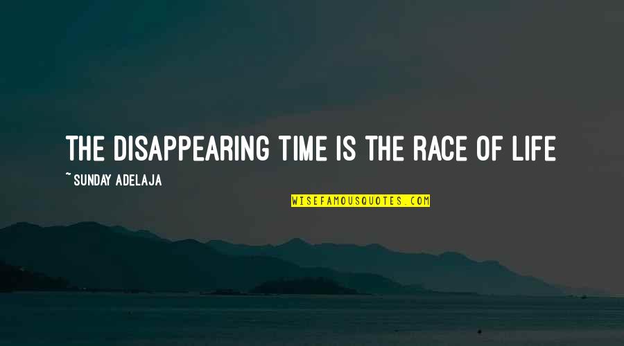 Disappearing For Life Quotes By Sunday Adelaja: The disappearing time is the race of life
