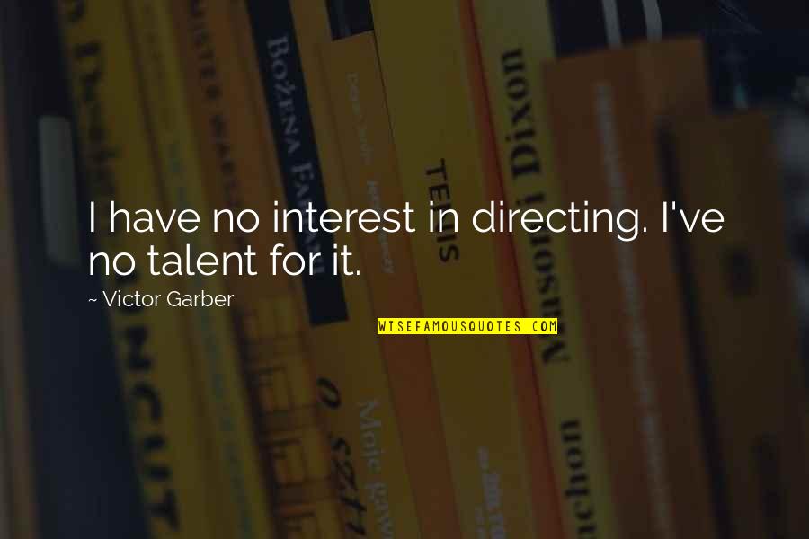 Disappearing Friends Quotes By Victor Garber: I have no interest in directing. I've no