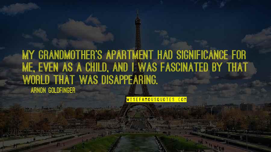 Disappearing From The World Quotes By Arnon Goldfinger: My grandmother's apartment had significance for me, even