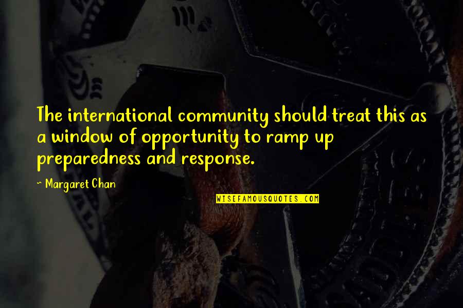 Disappearing From The World Quotes By Margaret Chan: The international community should treat this as a