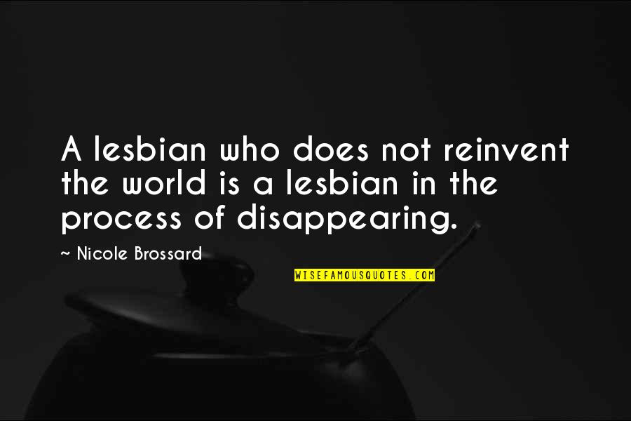 Disappearing From The World Quotes By Nicole Brossard: A lesbian who does not reinvent the world