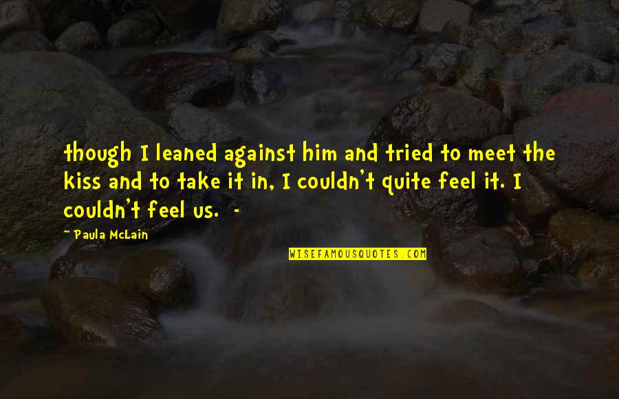 Disappearing Island Quotes By Paula McLain: though I leaned against him and tried to