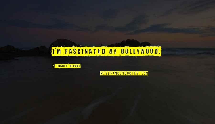 Disappearing Island Quotes By Tracey Ullman: I'm fascinated by Bollywood.