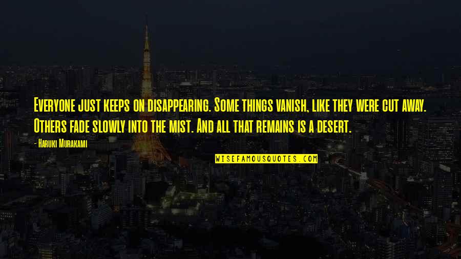Disappearing Like Quotes By Haruki Murakami: Everyone just keeps on disappearing. Some things vanish,