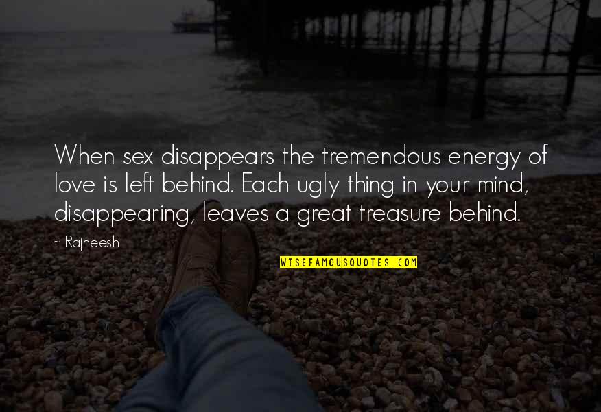 Disappearing Love Quotes By Rajneesh: When sex disappears the tremendous energy of love Disappearing Love Quotes By Rajneesh: When sex disappears the tremendous energy of love