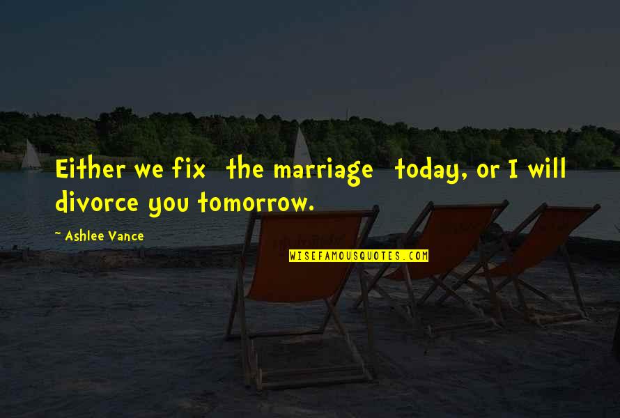 Disappearing Moon Cafe Quotes By Ashlee Vance: Either we fix [the marriage] today, or I