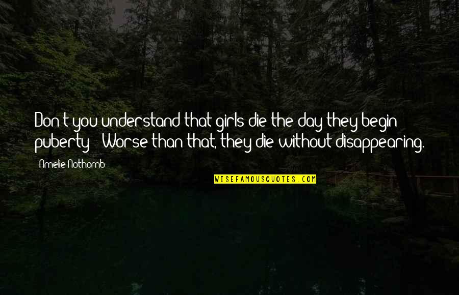 Disappearing Quotes By Amelie Nothomb: Don't you understand that girls die the day