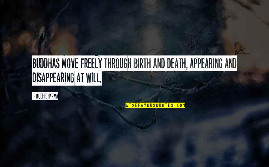 Disappearing Quotes By Bodhidharma: Buddhas move freely through birth and death, appearing