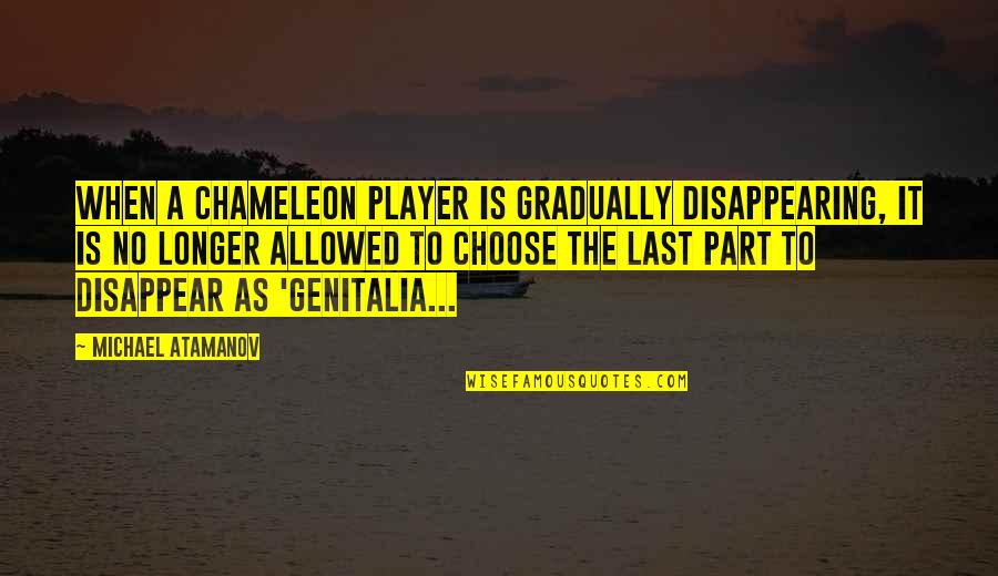 Disappearing Quotes By Michael Atamanov: When a Chameleon player is gradually disappearing, it