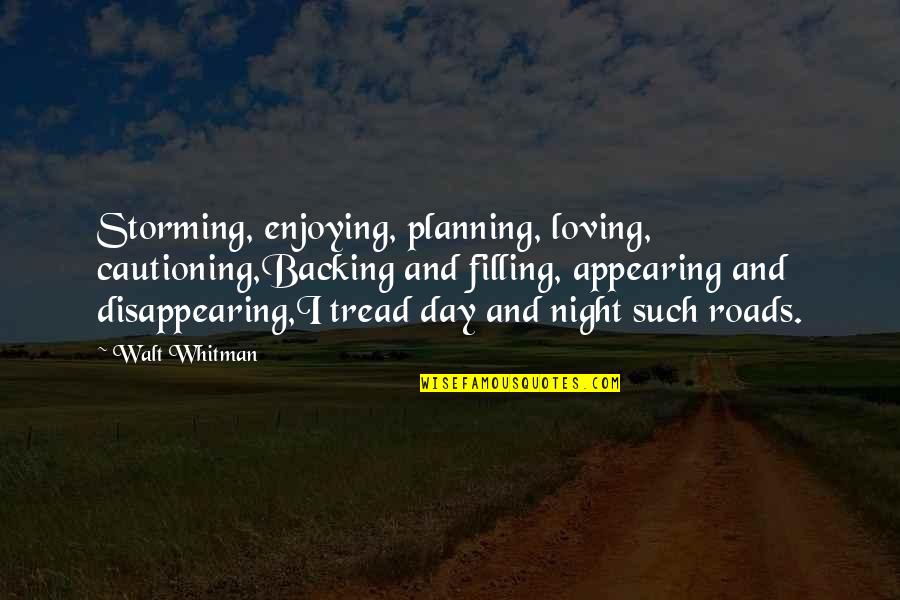 Disappearing Quotes By Walt Whitman: Storming, enjoying, planning, loving, cautioning,Backing and filling, appearing