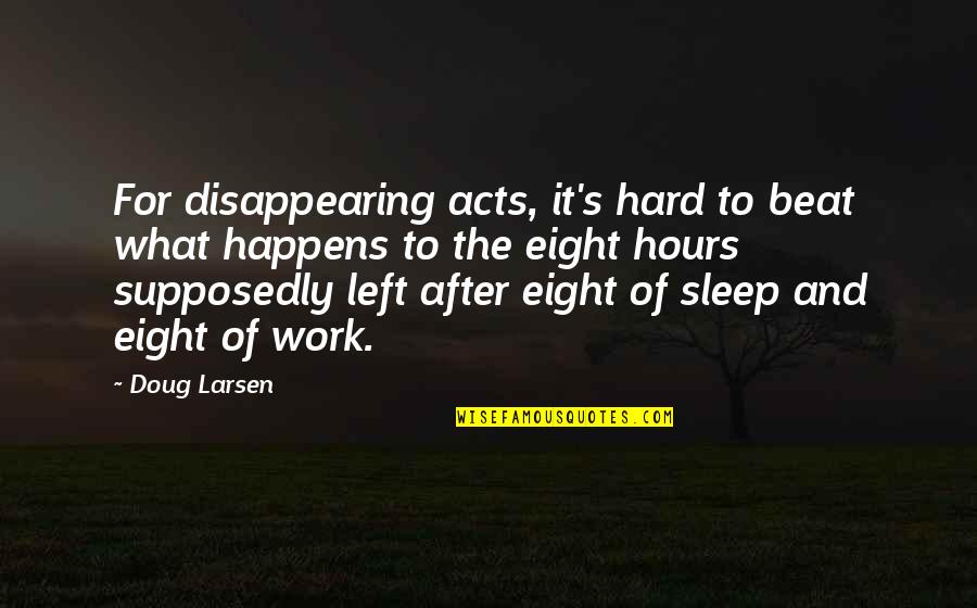 Disappearing Time Quotes By Doug Larsen: For disappearing acts, it's hard to beat what Disappearing Time Quotes By Doug Larsen: For disappearing acts, it's hard to beat what