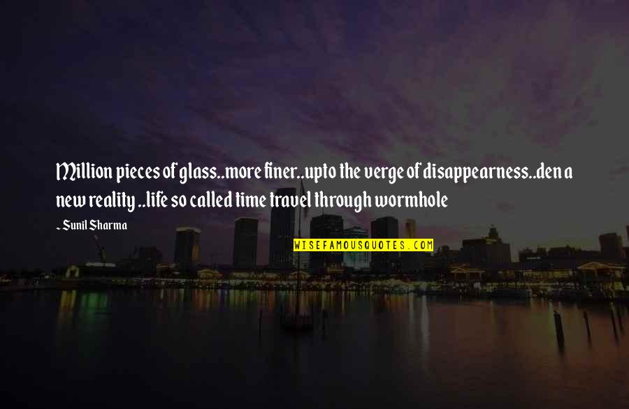 Disappearness Quotes By Sunil Sharma: Million pieces of glass..more finer..upto the verge of