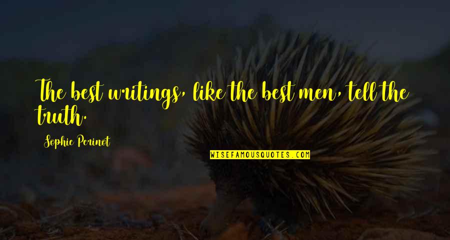 Disappera Quotes By Sophie Perinot: The best writings, like the best men, tell Disappera Quotes By Sophie Perinot: The best writings, like the best men, tell