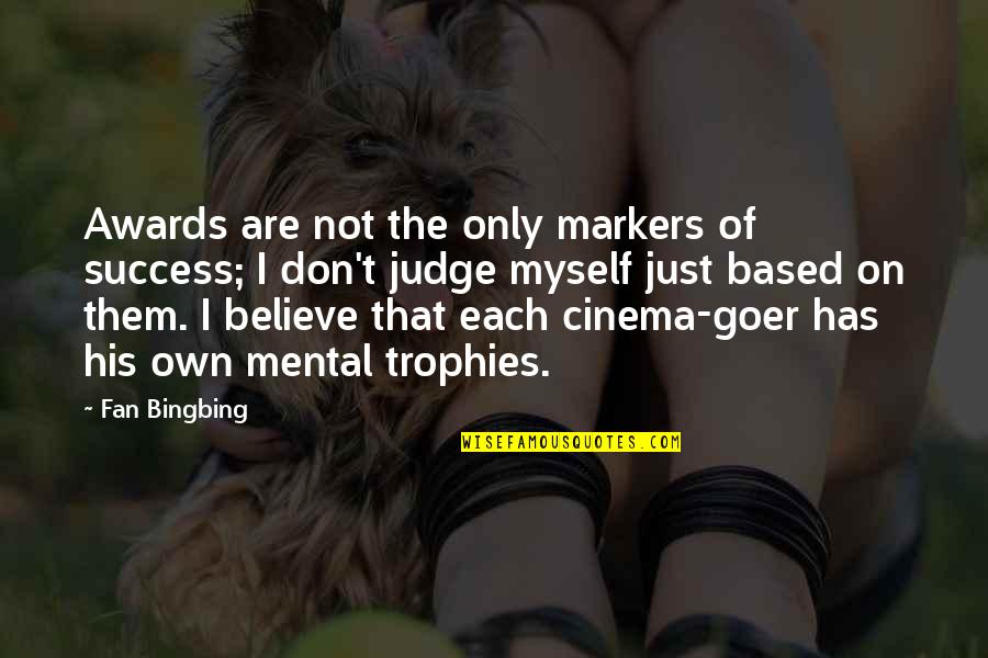Disapperances Quotes By Fan Bingbing: Awards are not the only markers of success;
