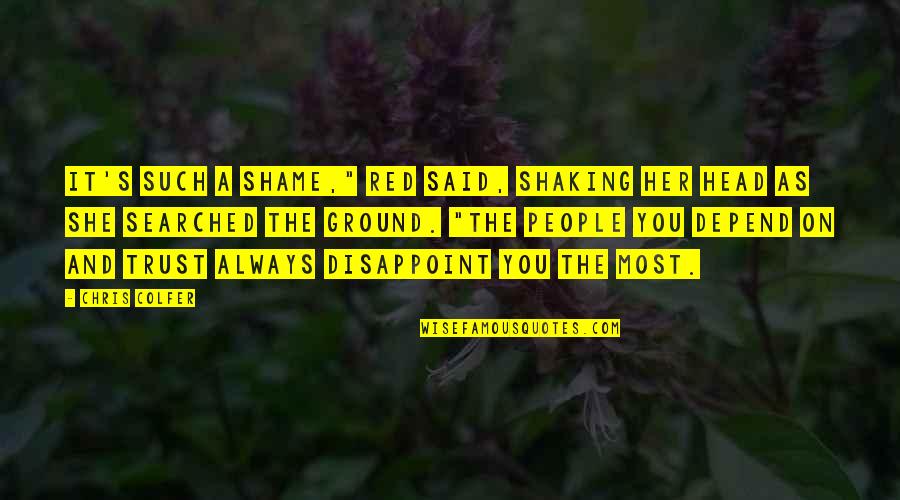 Disappoint Quotes By Chris Colfer: It's such a shame," Red said, shaking her Disappoint Quotes By Chris Colfer: It's such a shame," Red said, shaking her
