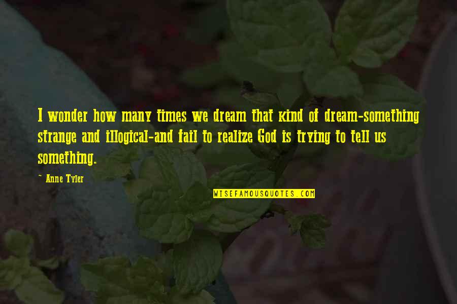 Disappointed By Someone Quotes By Anne Tyler: I wonder how many times we dream that Disappointed By Someone Quotes By Anne Tyler: I wonder how many times we dream that