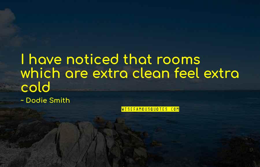 Disappointed By Someone Quotes By Dodie Smith: I have noticed that rooms which are extra