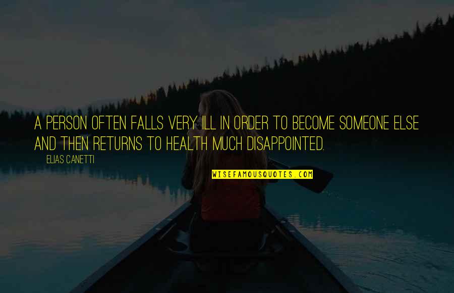 Disappointed By Someone Quotes By Elias Canetti: A person often falls very ill in order Disappointed By Someone Quotes By Elias Canetti: A person often falls very ill in order