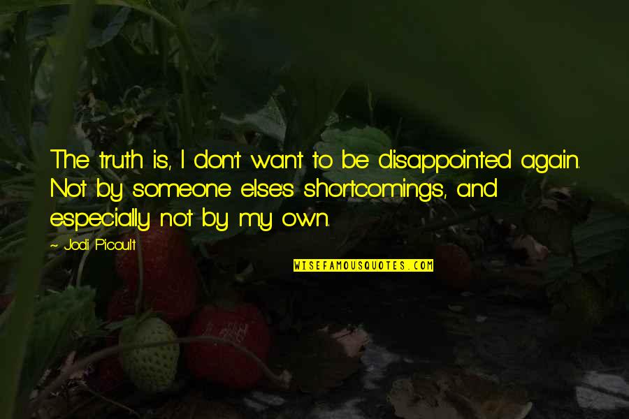 Disappointed By Someone Quotes By Jodi Picoult: The truth is, I don't want to be