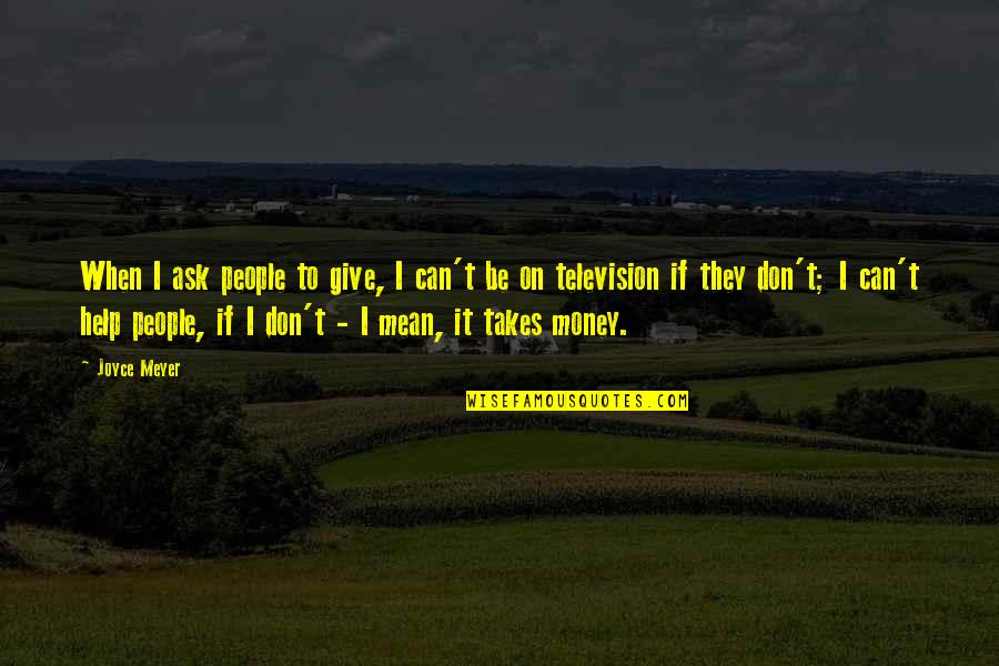 Disappointed Father Quotes By Joyce Meyer: When I ask people to give, I can't Disappointed Father Quotes By Joyce Meyer: When I ask people to give, I can't