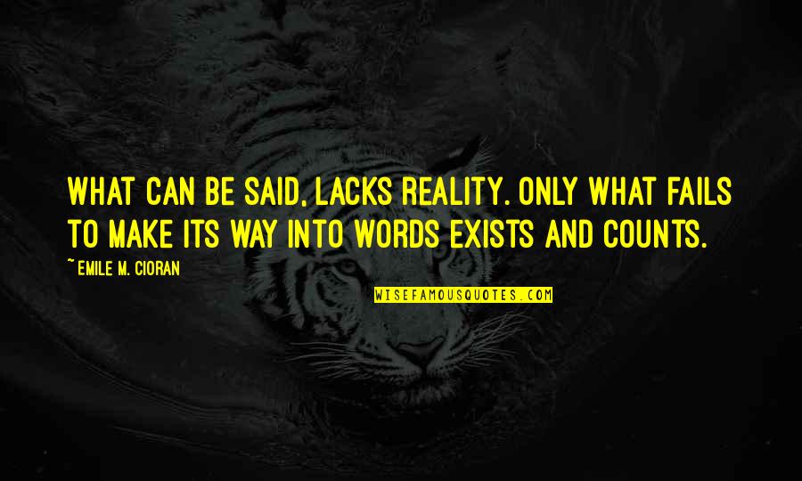 Disappointed In Family Quotes By Emile M. Cioran: What can be said, lacks reality. Only what