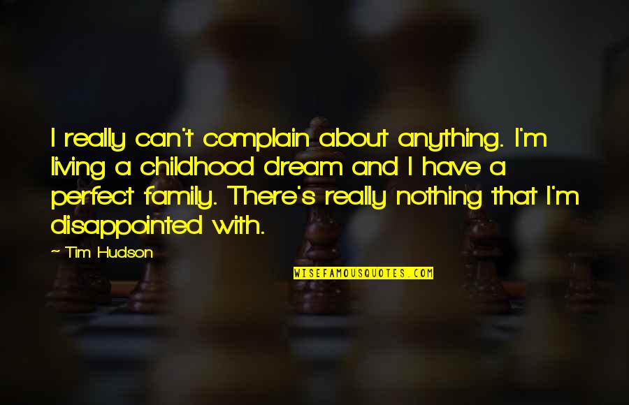 Disappointed In Family Quotes By Tim Hudson: I really can't complain about anything. I'm living