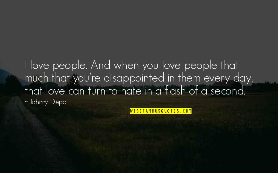 Disappointed In Love Quotes By Johnny Depp: I love people. And when you love people