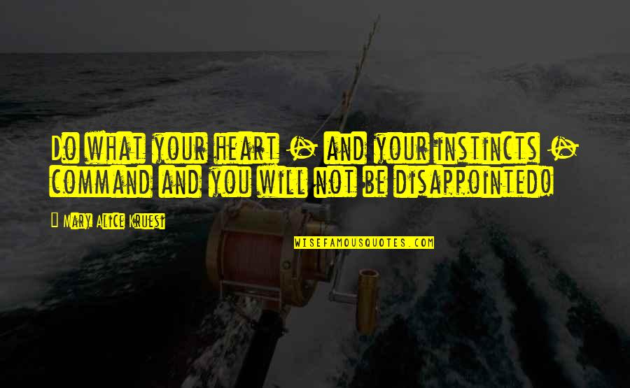 Disappointed In Love Quotes By Mary Alice Kruesi: Do what your heart - and your instincts