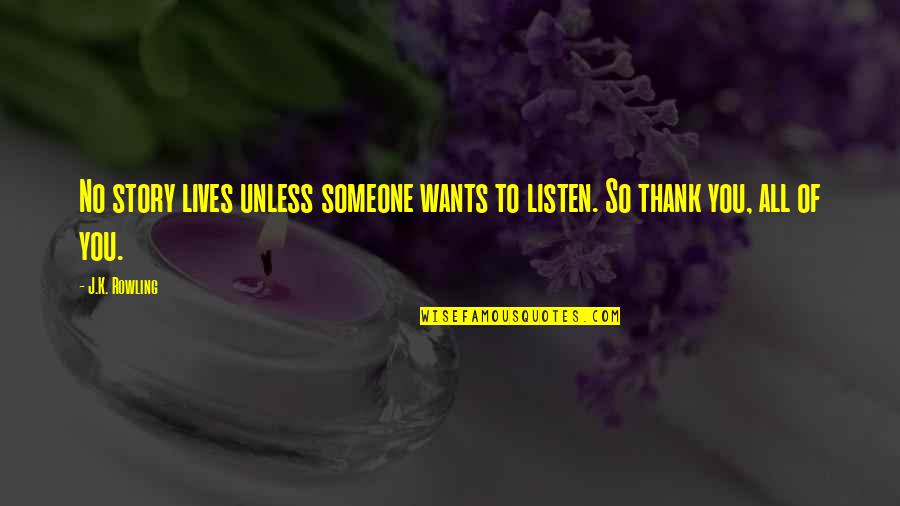 Disappointed In My Daughter Quotes By J.K. Rowling: No story lives unless someone wants to listen.