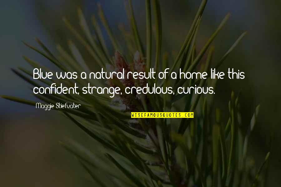 Disappointed In My Daughter Quotes By Maggie Stiefvater: Blue was a natural result of a home Disappointed In My Daughter Quotes By Maggie Stiefvater: Blue was a natural result of a home