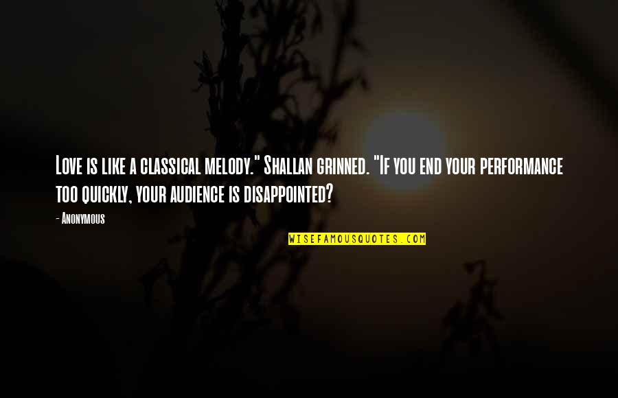 Disappointed In You Love Quotes By Anonymous: Love is like a classical melody." Shallan grinned.