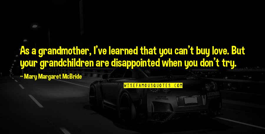 Disappointed In You Love Quotes By Mary Margaret McBride: As a grandmother, I've learned that you can't