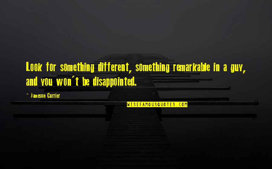 Disappointed In You Quotes By Jameson Currier: Look for something different, something remarkable in a