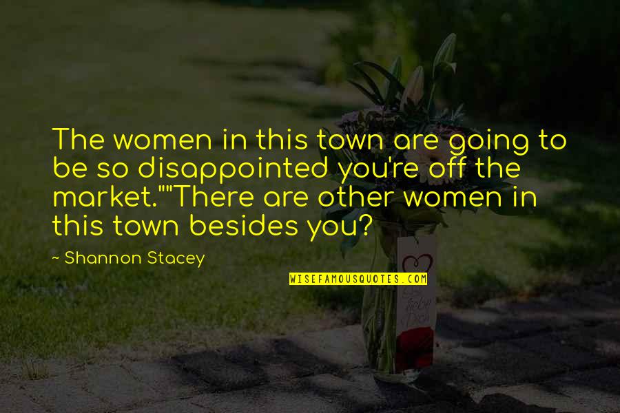 Disappointed In You Quotes By Shannon Stacey: The women in this town are going to