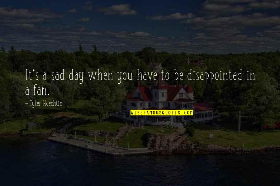 Disappointed In You Quotes By Tyler Hoechlin: It's a sad day when you have to