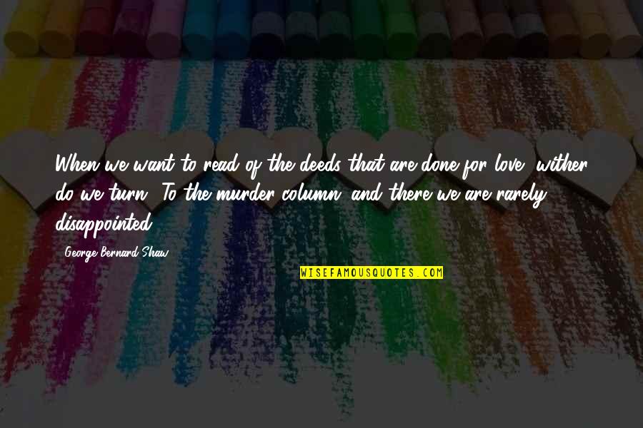 Disappointed Love Quotes By George Bernard Shaw: When we want to read of the deeds