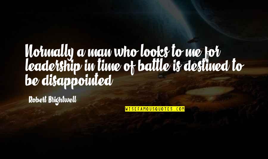 Disappointed Me Quotes By Robert Brightwell: Normally a man who looks to me for Disappointed Me Quotes By Robert Brightwell: Normally a man who looks to me for