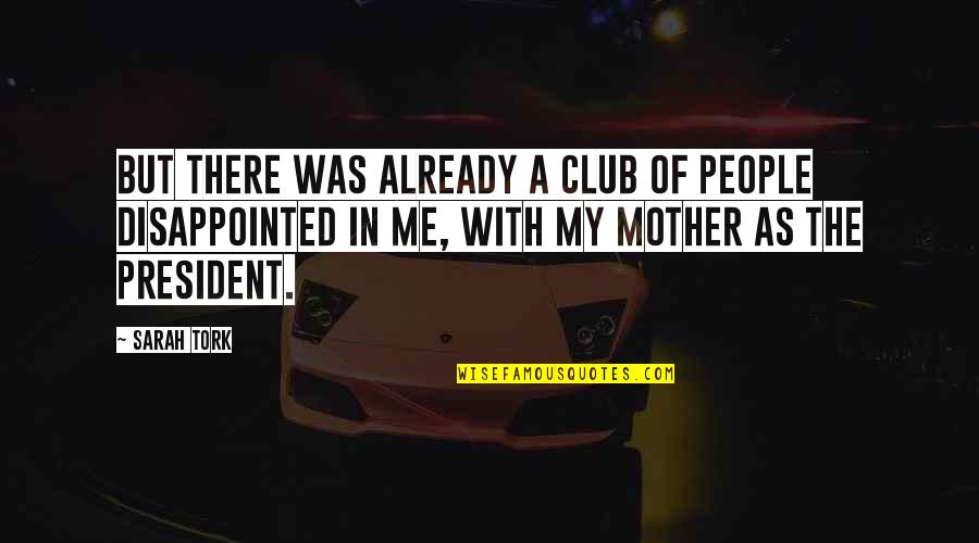 Disappointed Me Quotes By Sarah Tork: But there was already a club of people Disappointed Me Quotes By Sarah Tork: But there was already a club of people