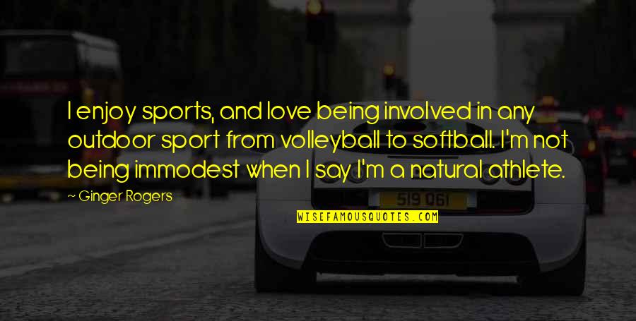 Disappointed To Him Quotes By Ginger Rogers: I enjoy sports, and love being involved in Disappointed To Him Quotes By Ginger Rogers: I enjoy sports, and love being involved in