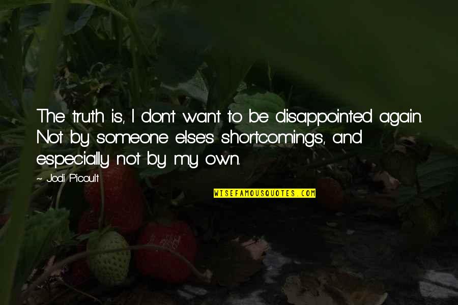 Disappointed To Someone Quotes By Jodi Picoult: The truth is, I don't want to be