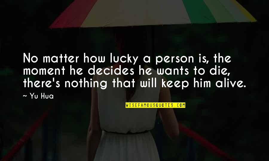 Disappointed With Friends Quotes By Yu Hua: No matter how lucky a person is, the Disappointed With Friends Quotes By Yu Hua: No matter how lucky a person is, the