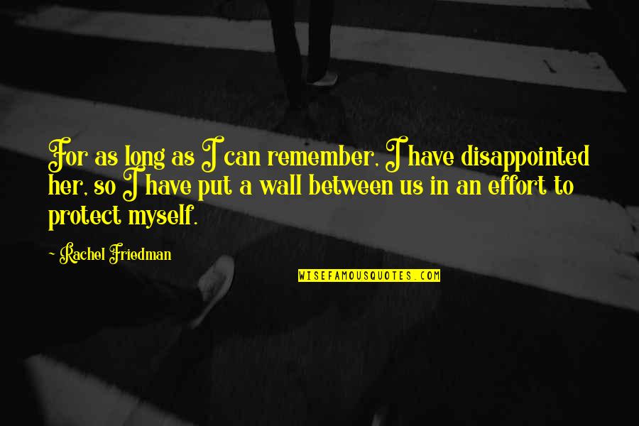 Disappointed With Her Quotes By Rachel Friedman: For as long as I can remember, I