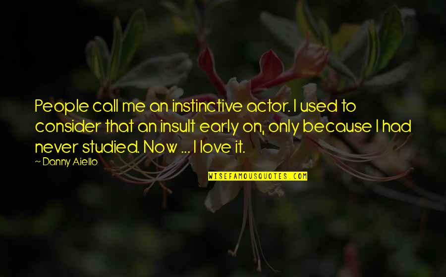 Disappointedly Quotes By Danny Aiello: People call me an instinctive actor. I used