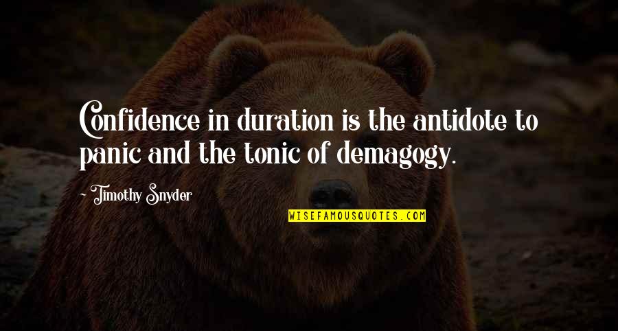 Disappointing Others Tumblr Quotes By Timothy Snyder: Confidence in duration is the antidote to panic