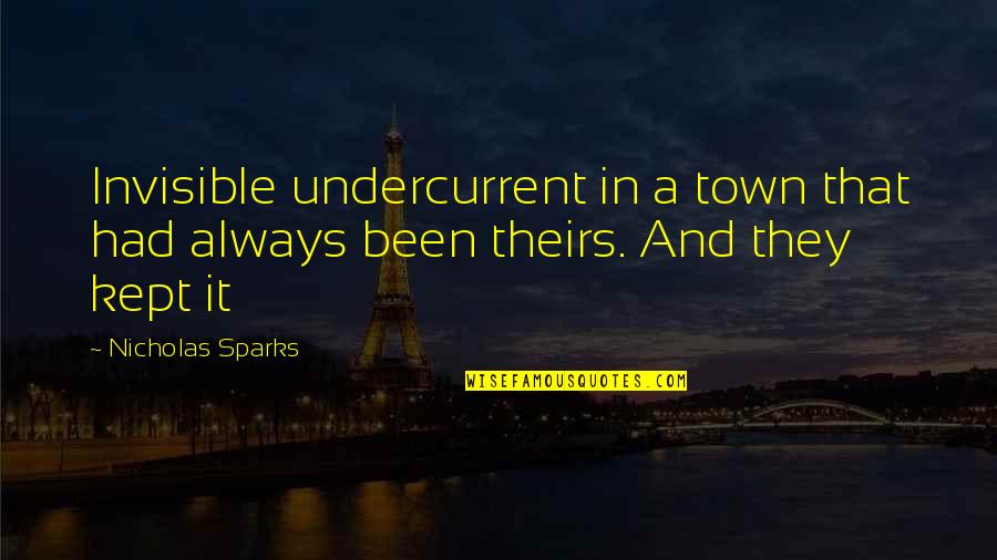 Disappointing Quotes And Quotes By Nicholas Sparks: Invisible undercurrent in a town that had always