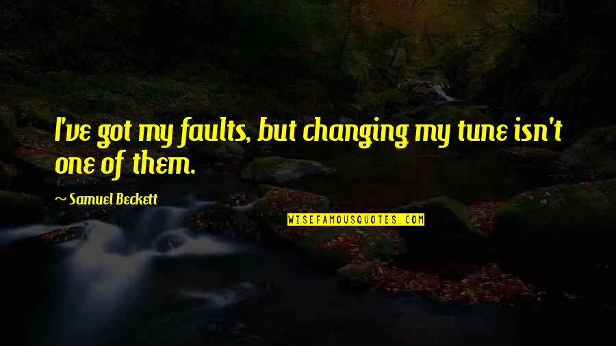 Disappointing Quotes And Quotes By Samuel Beckett: I've got my faults, but changing my tune