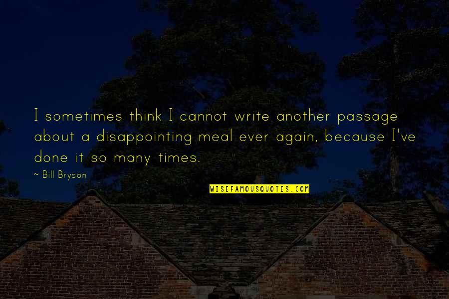 Disappointing Quotes By Bill Bryson: I sometimes think I cannot write another passage